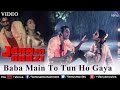 Baba Main To Tun Ho Gaya