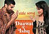 Daawat-e-Ishq (Title Song) Lyrics