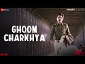 Ghoom Charkhya Lyrics Lyrics